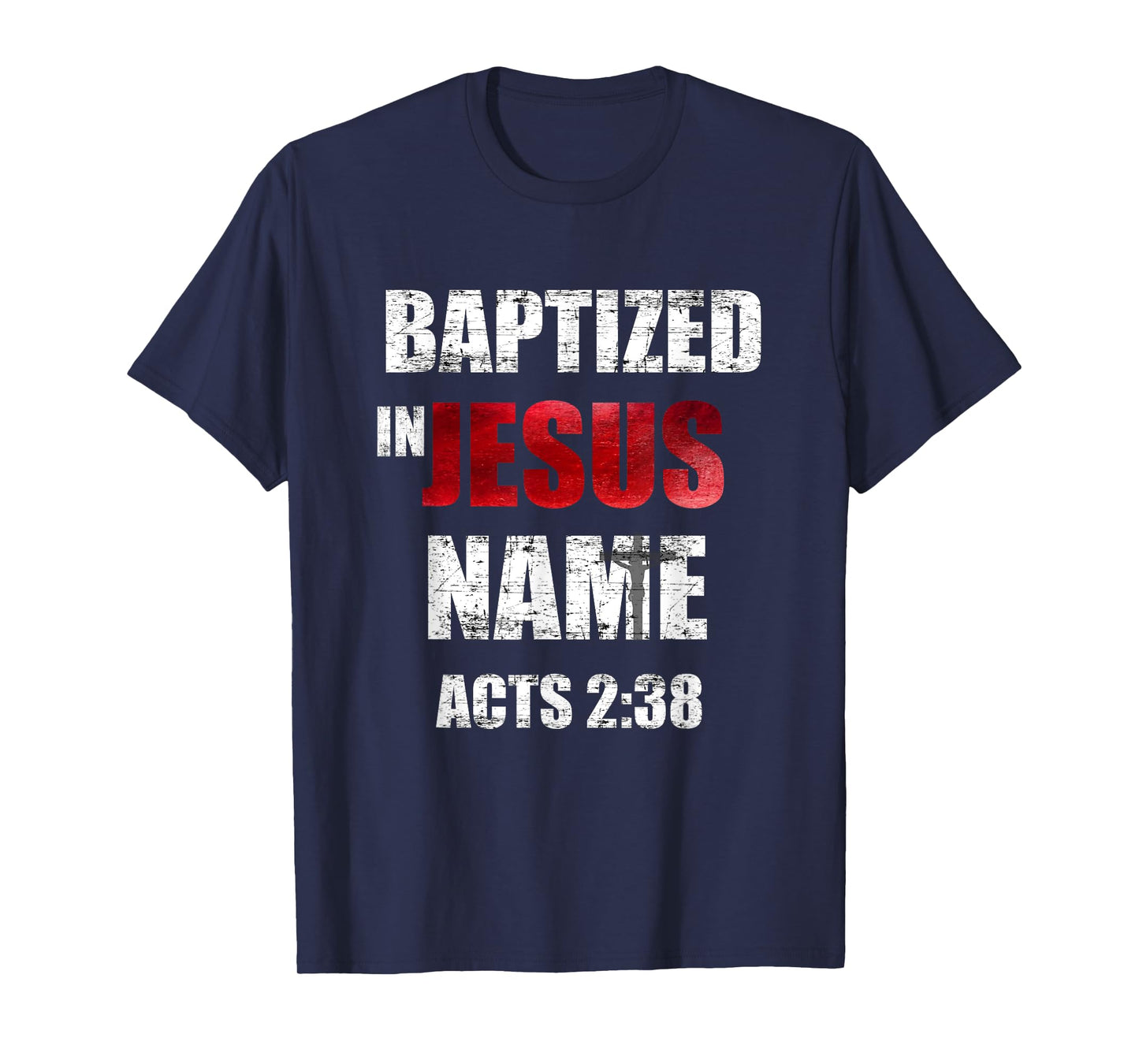 Baptized In Jesus Name Acts 2:38 Baptism Jesus Only T-Shirt