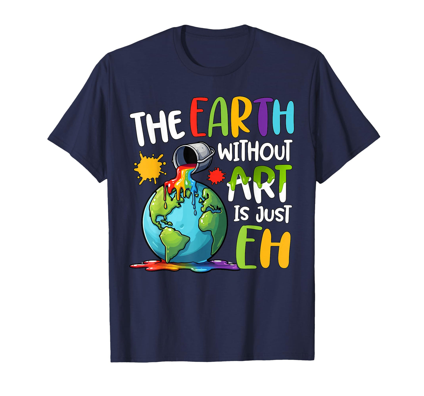Earth Without Art Is Just Eh Artist Art Teacher T-Shirt