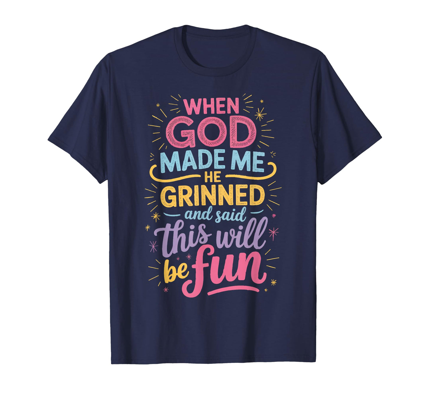 When God Made Me He Grinned And Said This Will Be Fun T-Shirt