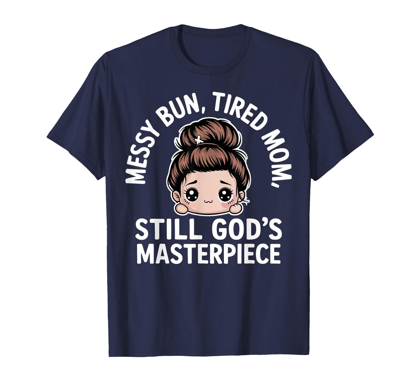 Messy Bun Tired Mom Still God's Masterpiece ChristianMomLife T-Shirt