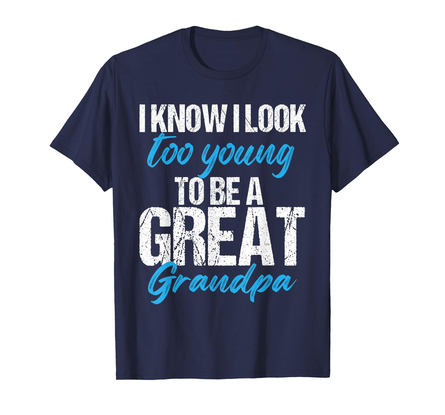 I know i look too young to be a Great Grandpa funny father T-Shirt