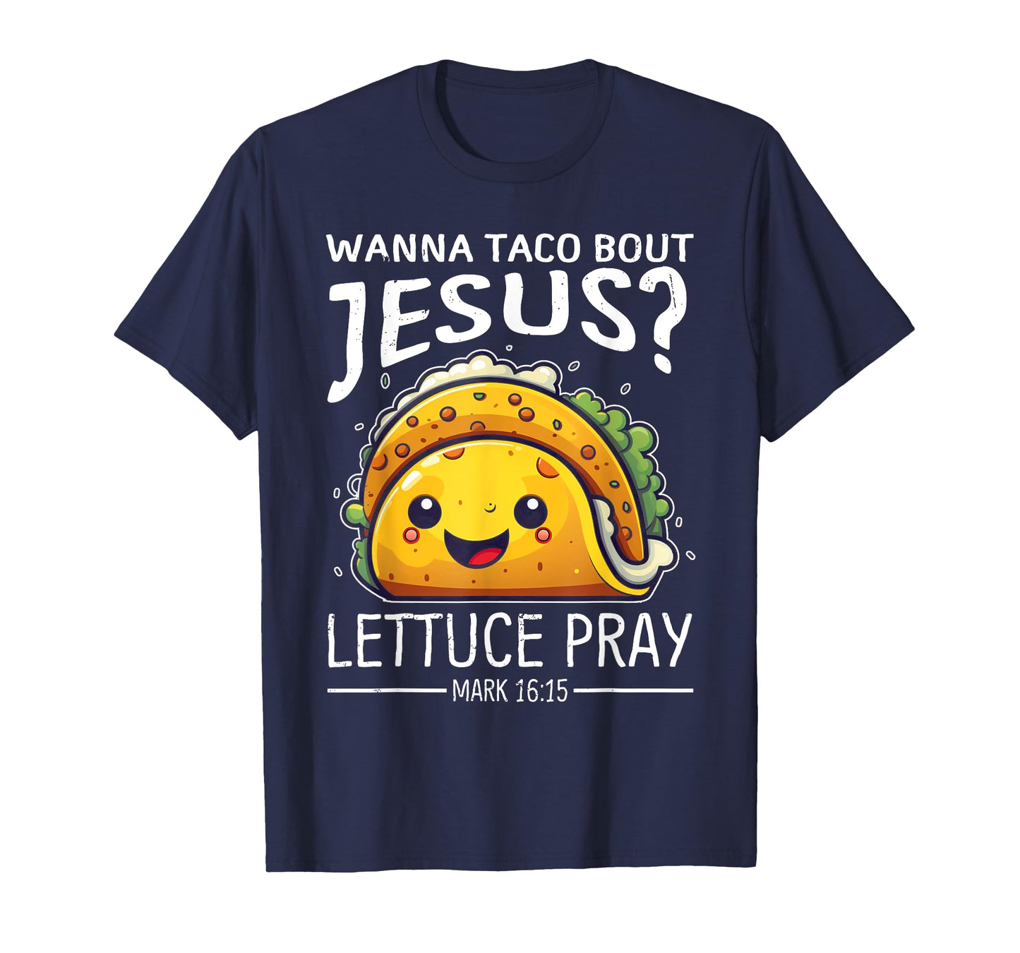 Wanna Taco Bout Jesus Lettuce Pray Mark 16:15 Christian God T-Shirt