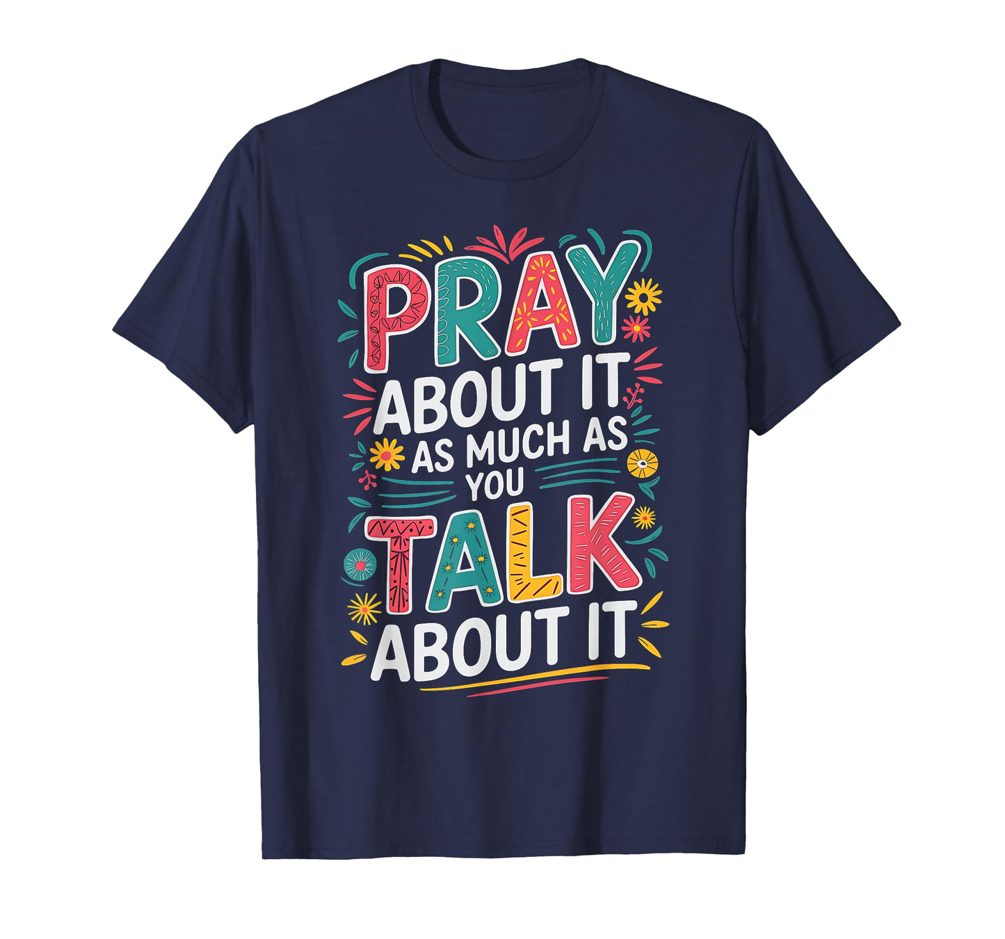 Christian Faith Pray About It As Much As You Talk About It T-Shirt