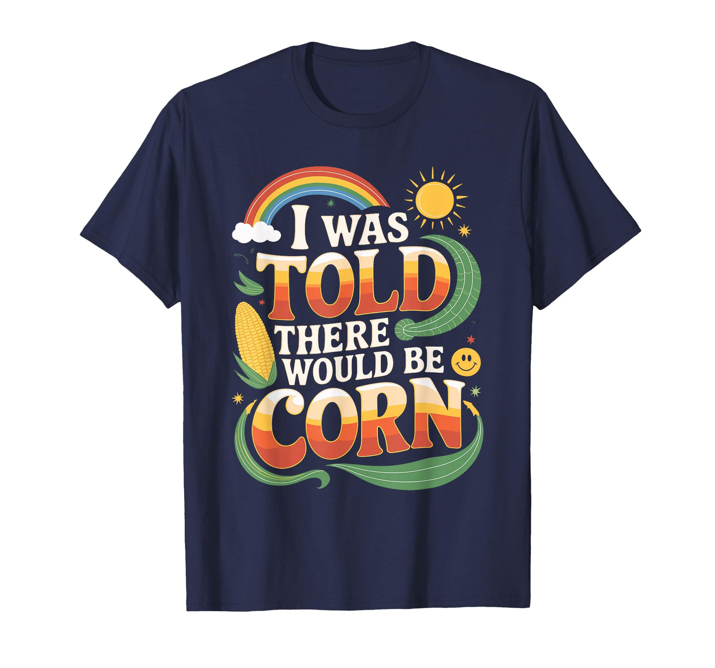 I Was Told There Would Be Corn Funny Shirt T-Shirt