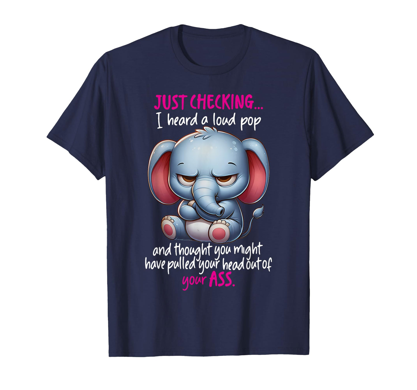 Just Checking I Heard Loud Pop and Thought You Might Have T-Shirt