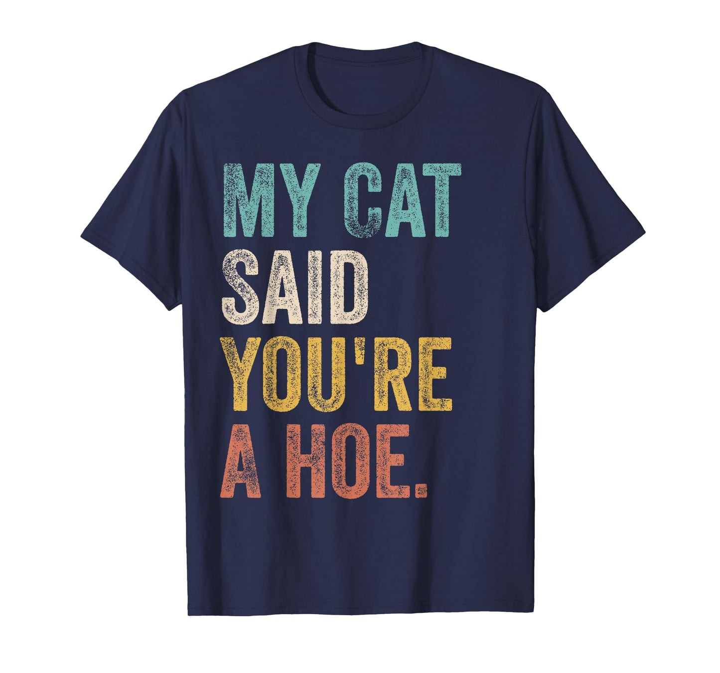 My Cat Said You're A Hoe Funny Quote T-Shirt