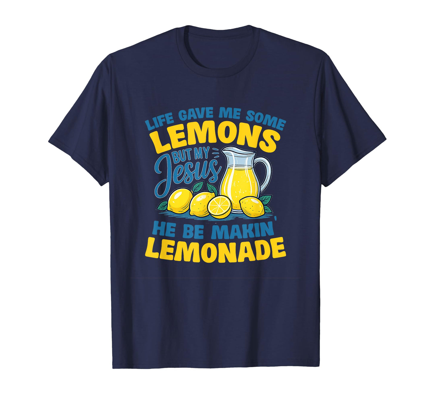 Life Gave Me Some Lemons But My Jesus He Be Making Lemonade T-Shirt