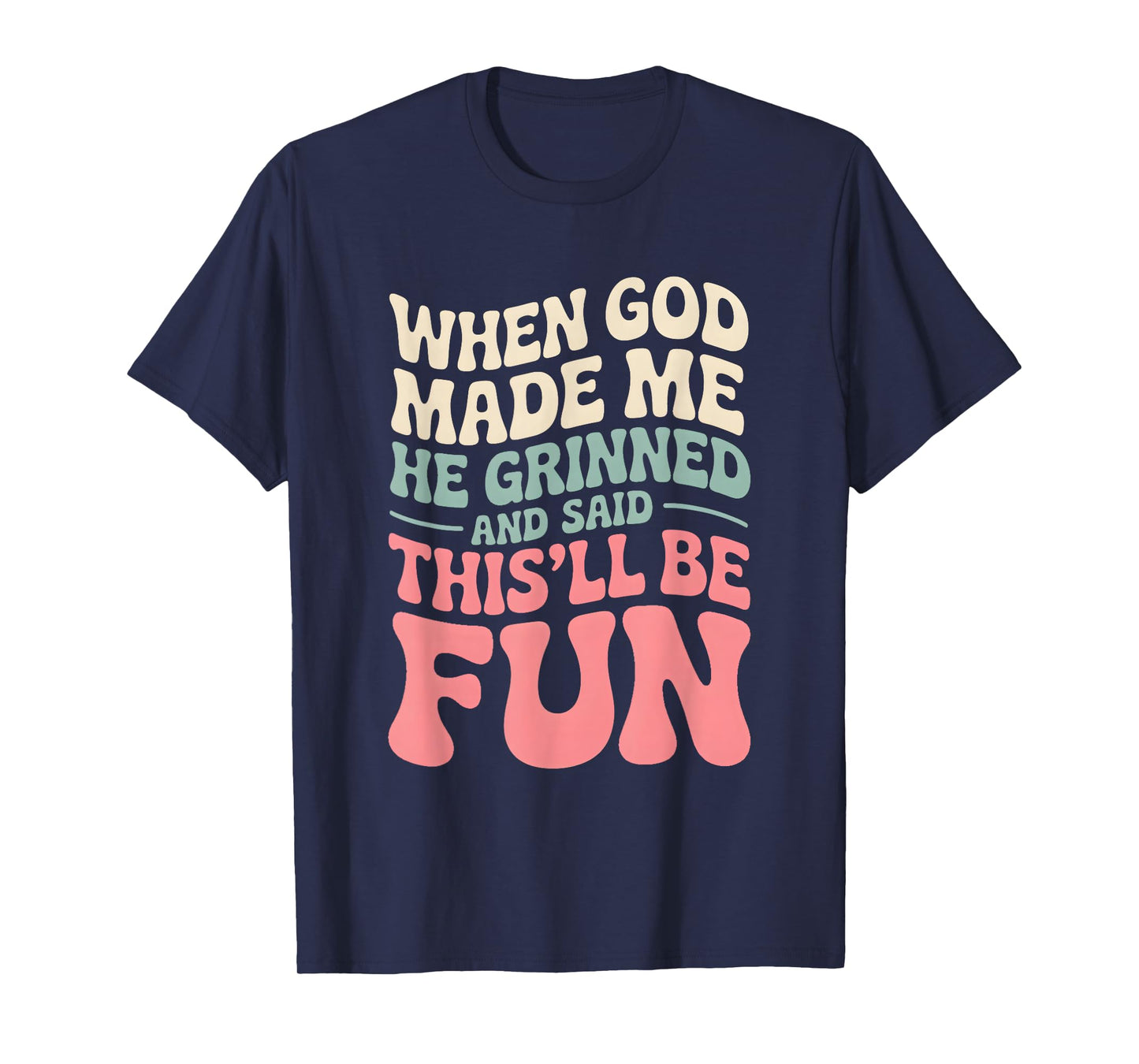 When God Made Me He Grinned Sarcastic Humorous Quote T-Shirt