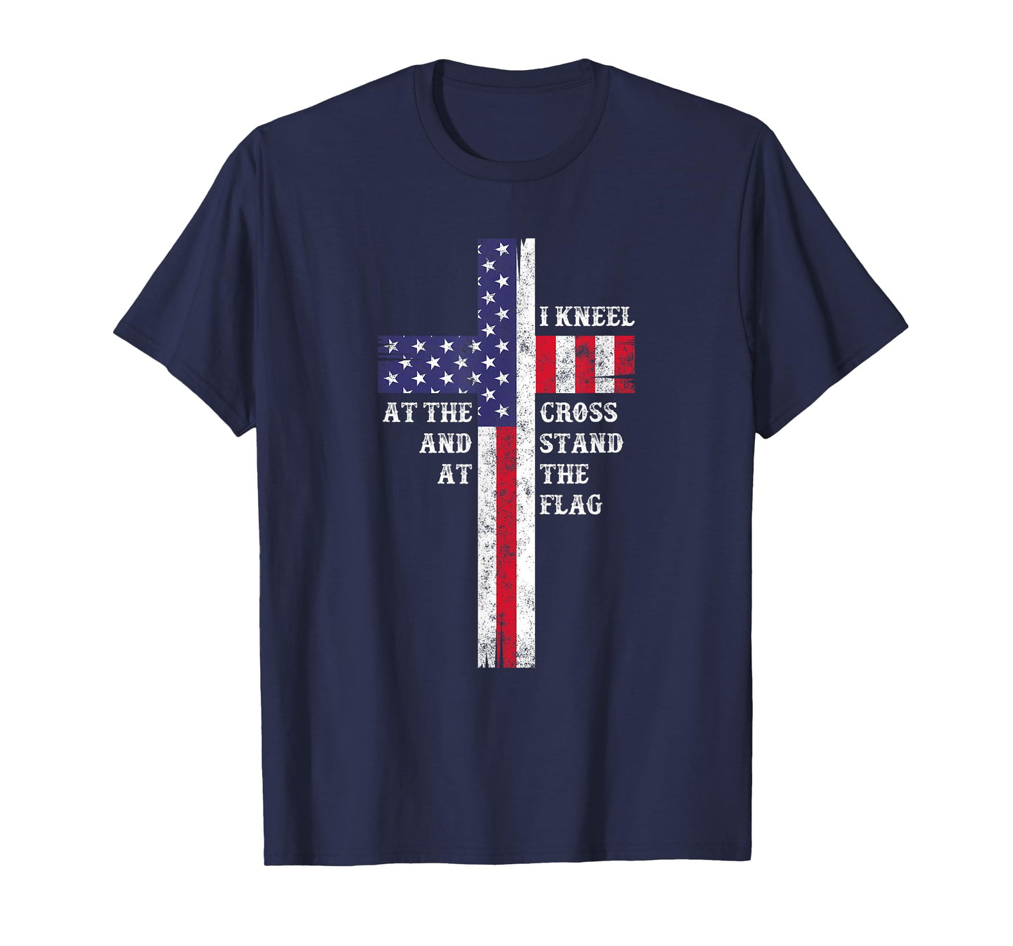 I Kneel At The Cross And Stand At The Flag Men Women T-Shirt