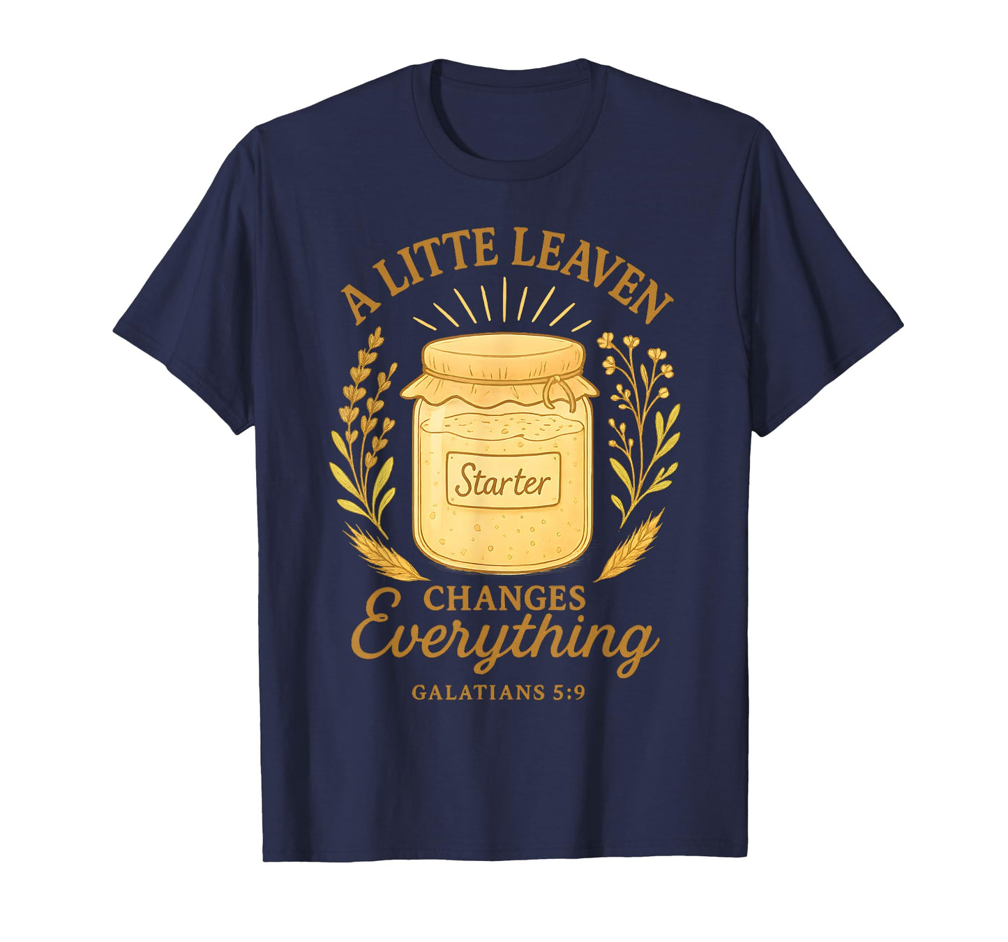 Christian Sourdough Dealer Bread Make Galations 5 9 Bible T-Shirt