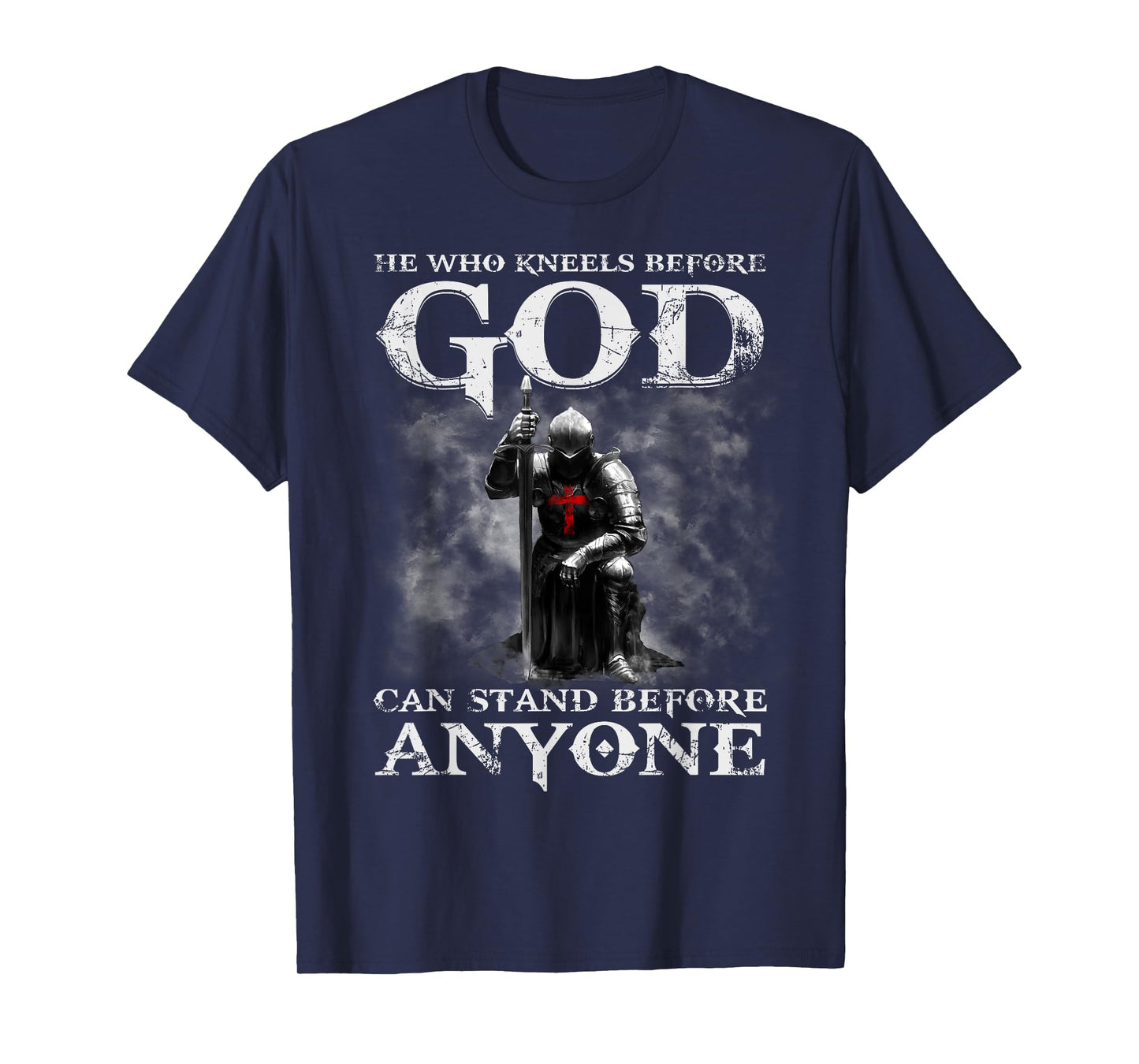 He Who Kneels Before God Can Shirt, Christian Shirts For Men T-Shirt