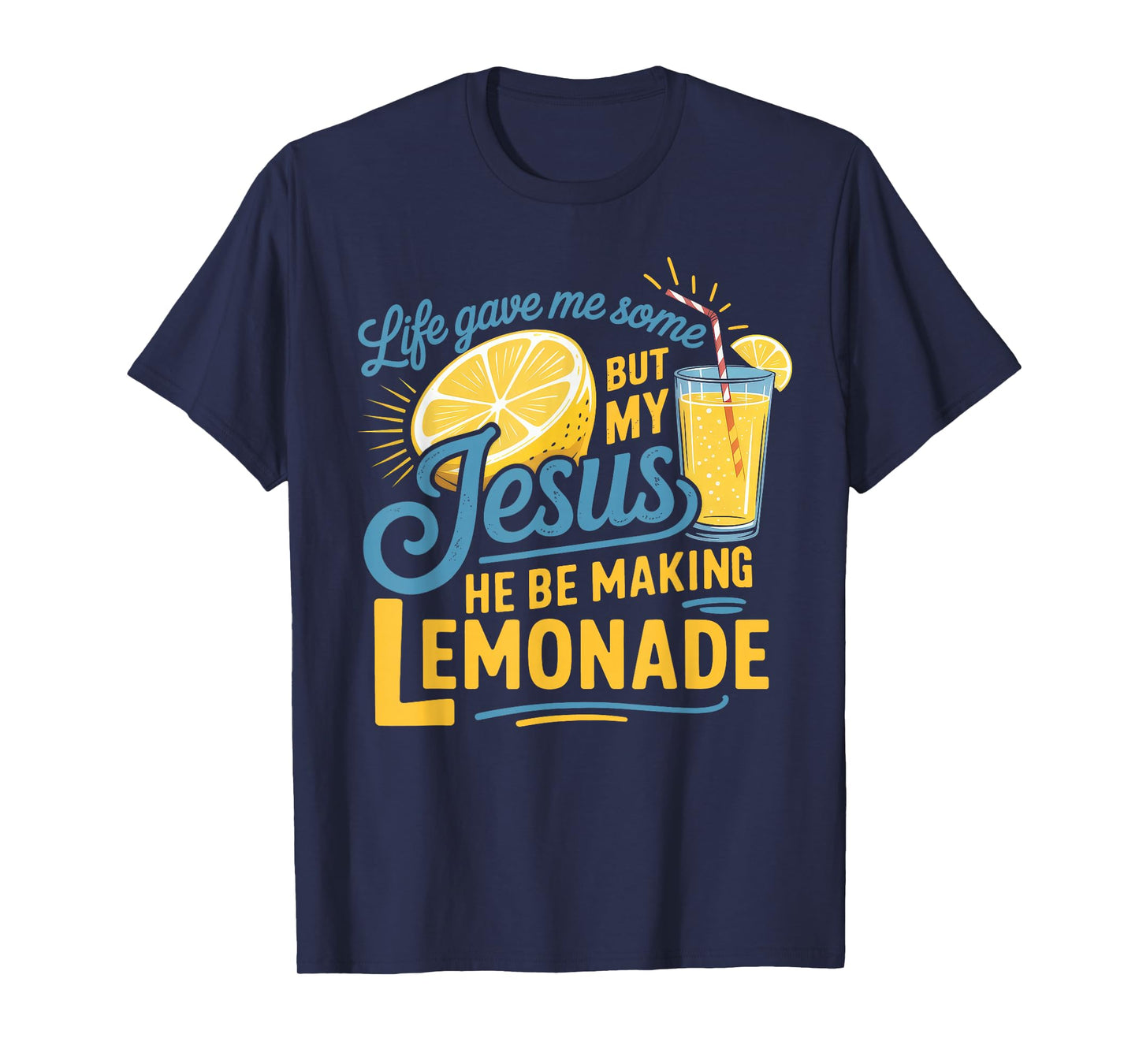 Life Gave Me Some Lemon But My Jesus He Be Makin' Lemonade T-Shirt