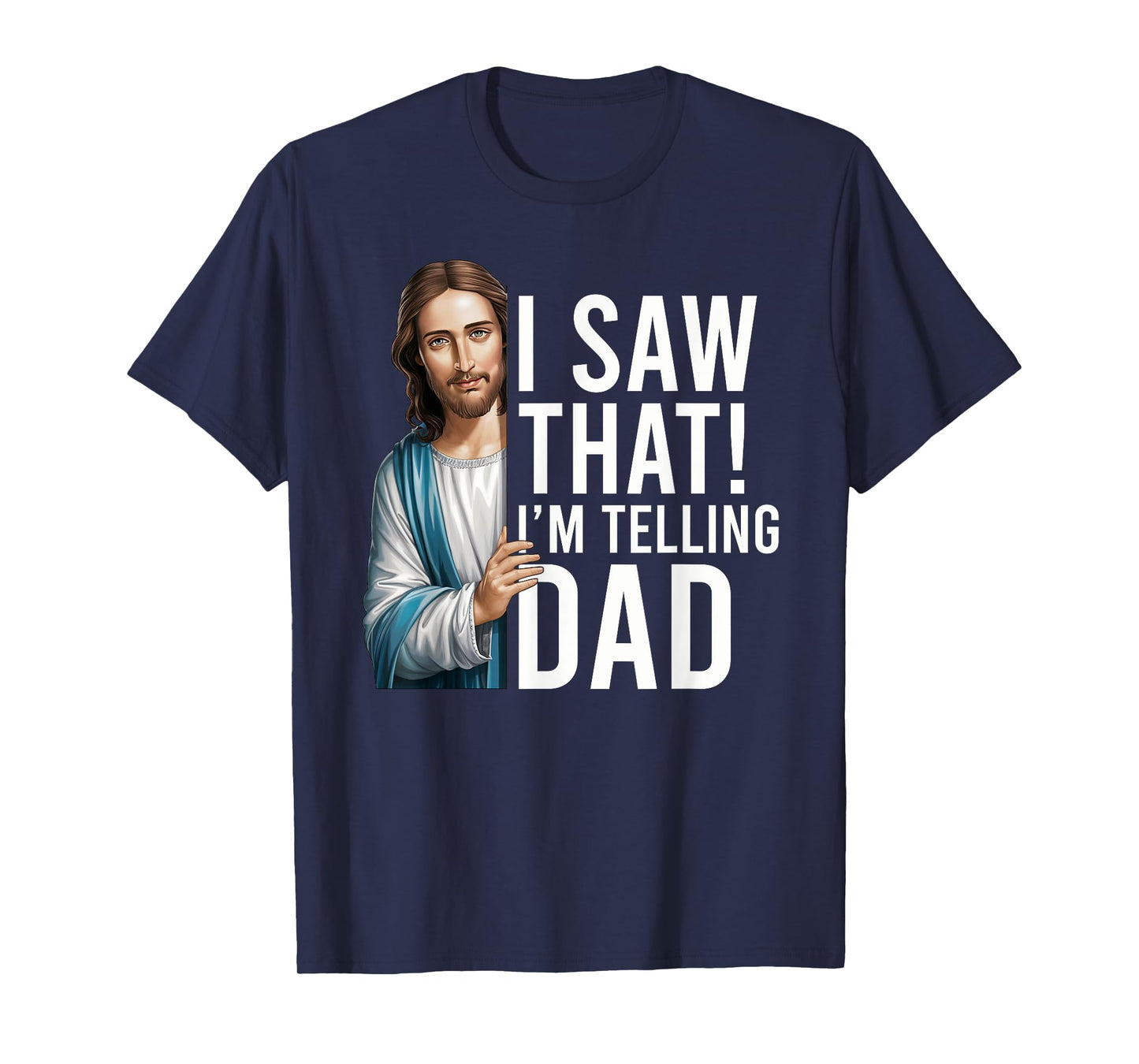 I Saw That I'm Telling Dad Jesus Meme Funny Christian T-Shirt