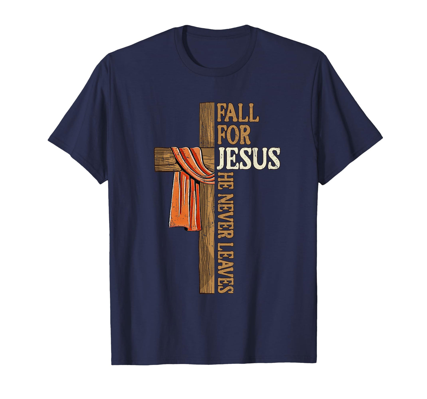 Fall for Jesus He Never Leaves Autumn Christian Faith Cross T-Shirt