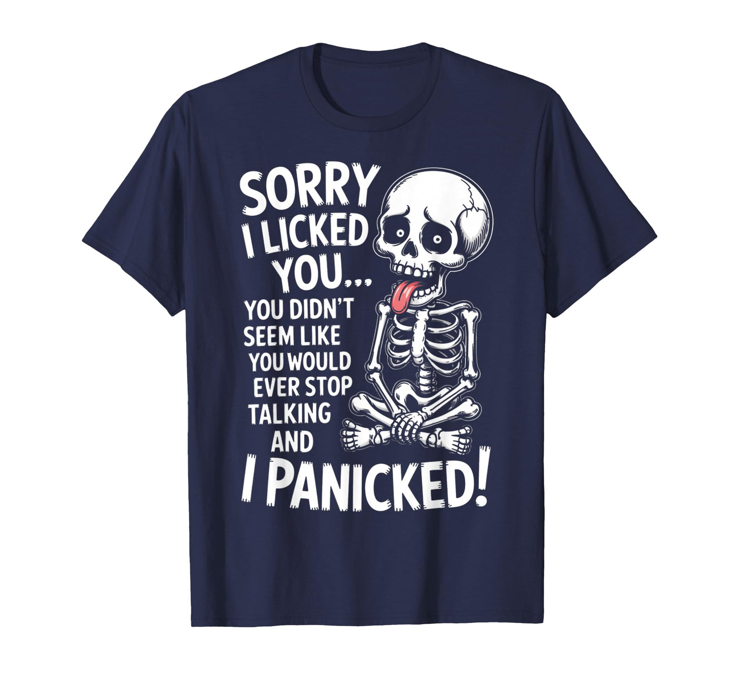 Sorry I Licked You You Didn't Seem Like You Would Ever T-Shirt