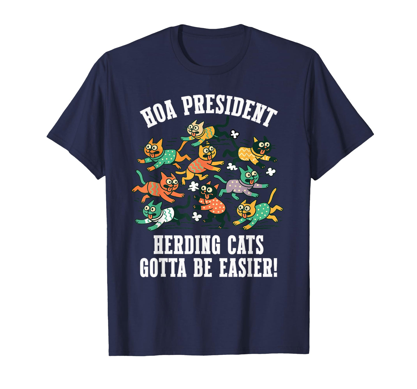 HOA President Funny Quote Herding Cats Gotta Be Easier T-Shirt