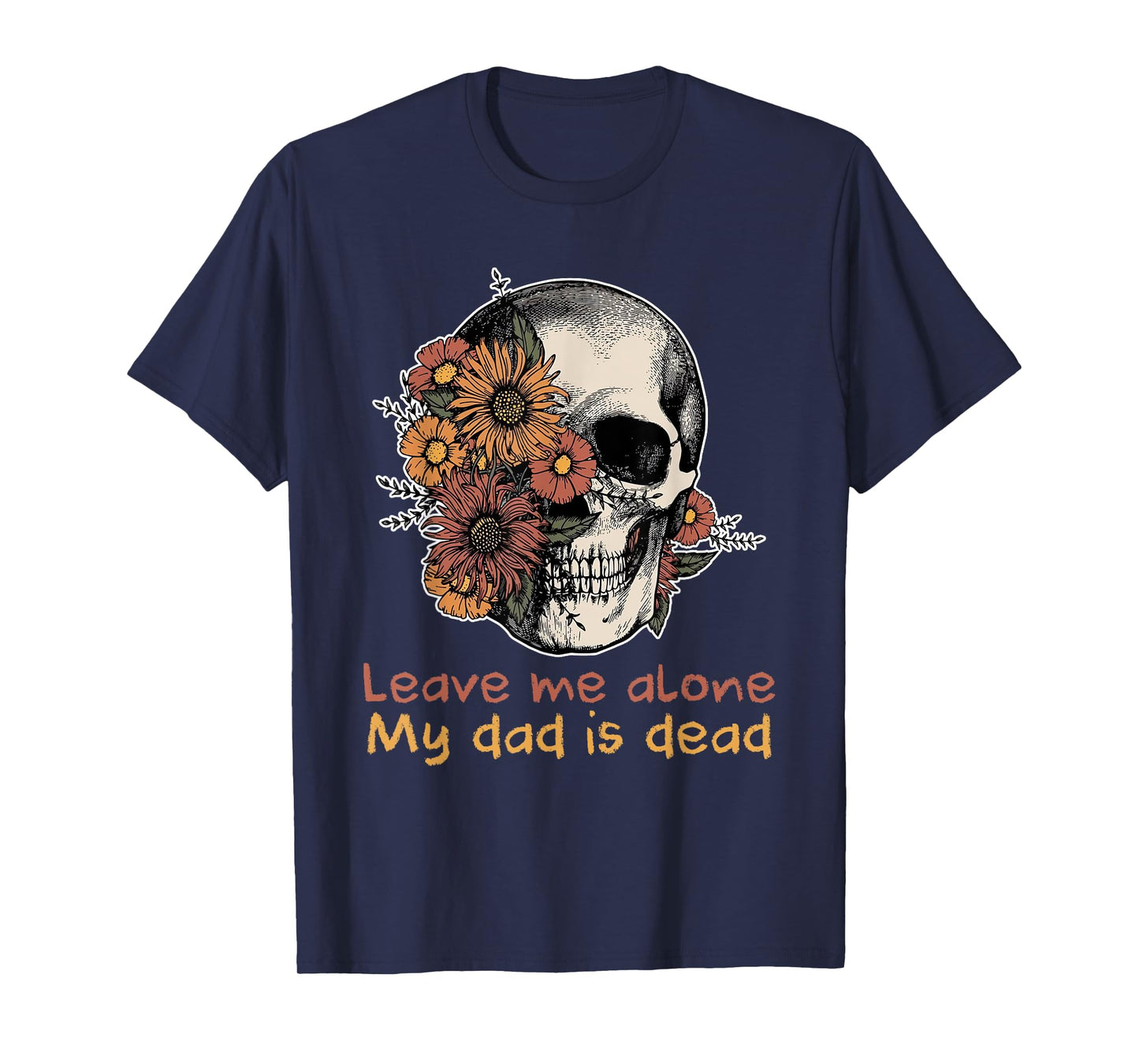 Funny Skull Dadd Leave Me Alone My Dad Is Dead Tee T-Shirt
