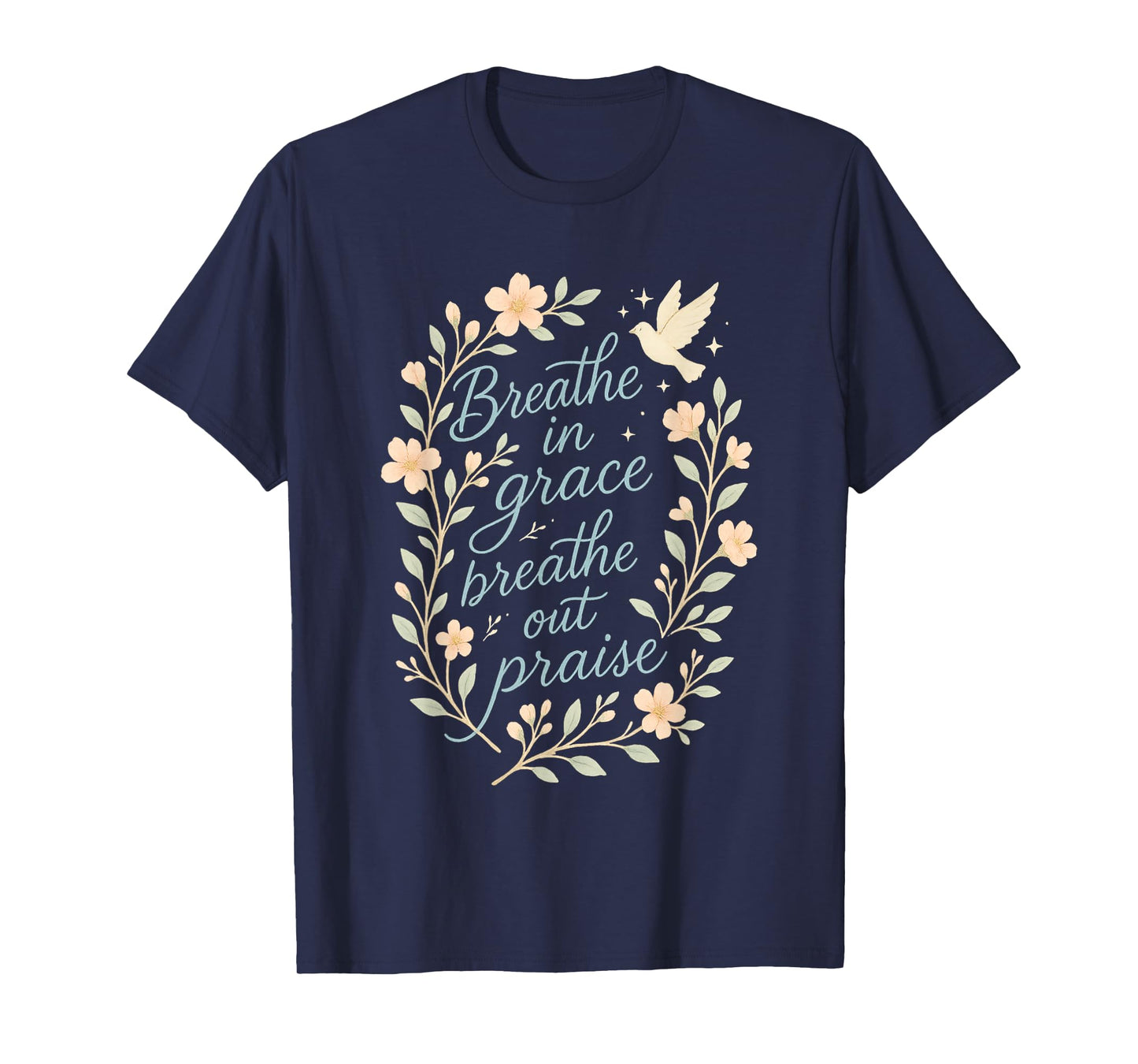 Breathe in Grace Breathe Out Praise Christian Quote T-Shirt