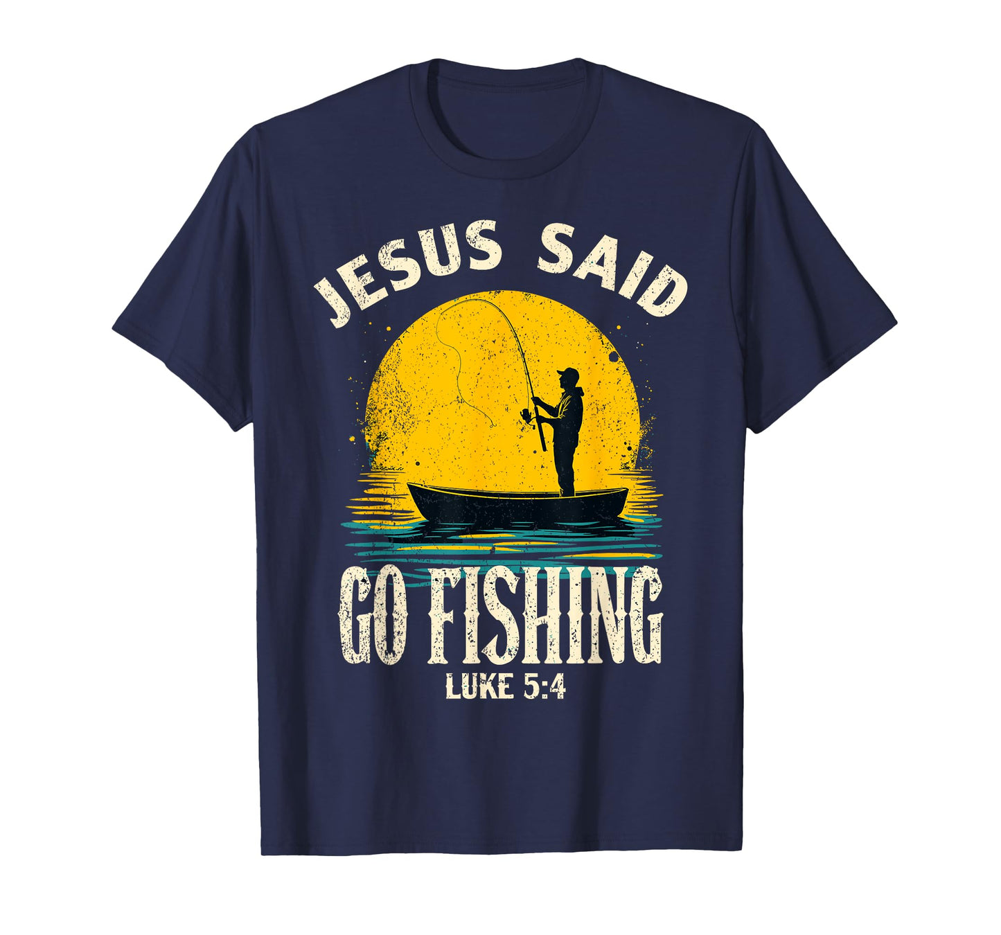 Jesus Said Go Fishing Bible Verse Fisherman Christian T-Shirt