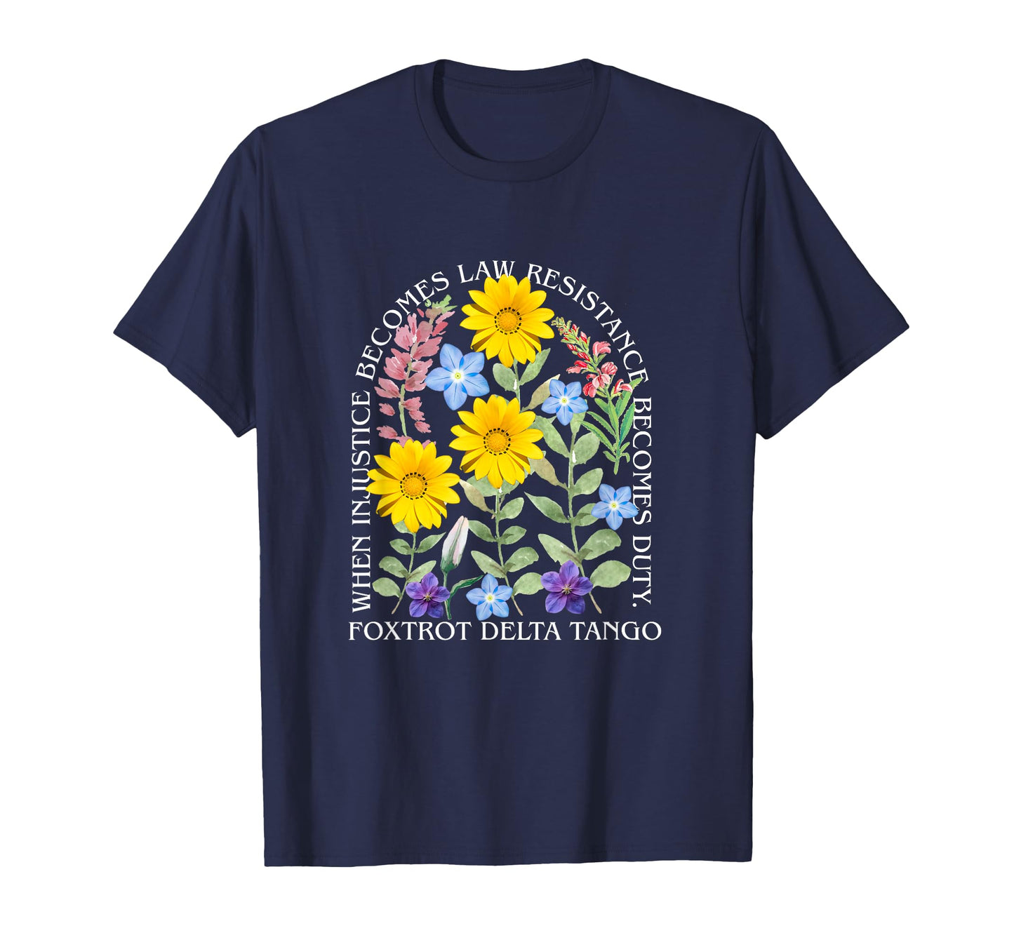 When Injustice Becomes Law Resistance Becomes Duty Flower T-Shirt