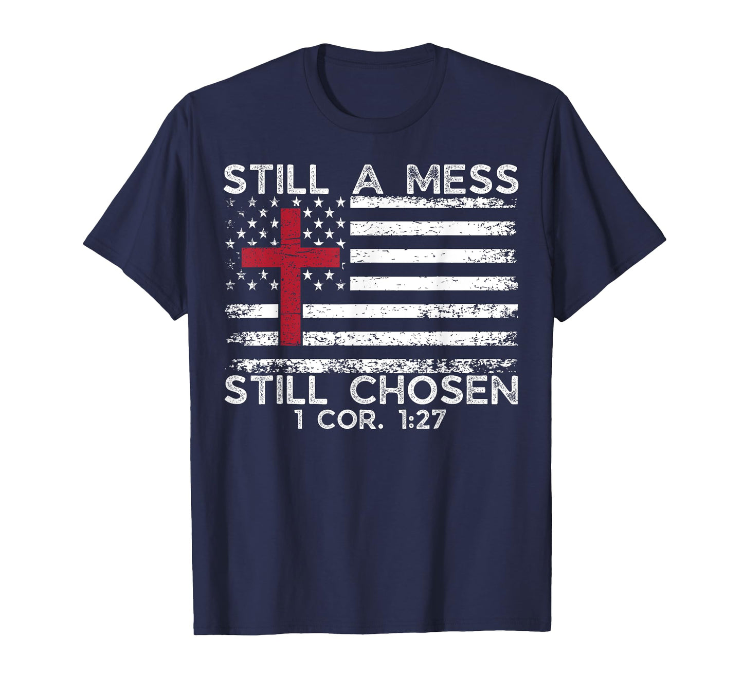Still Mess Still Chosen 1 cor. 1:27 Funny Christian Faith T-Shirt