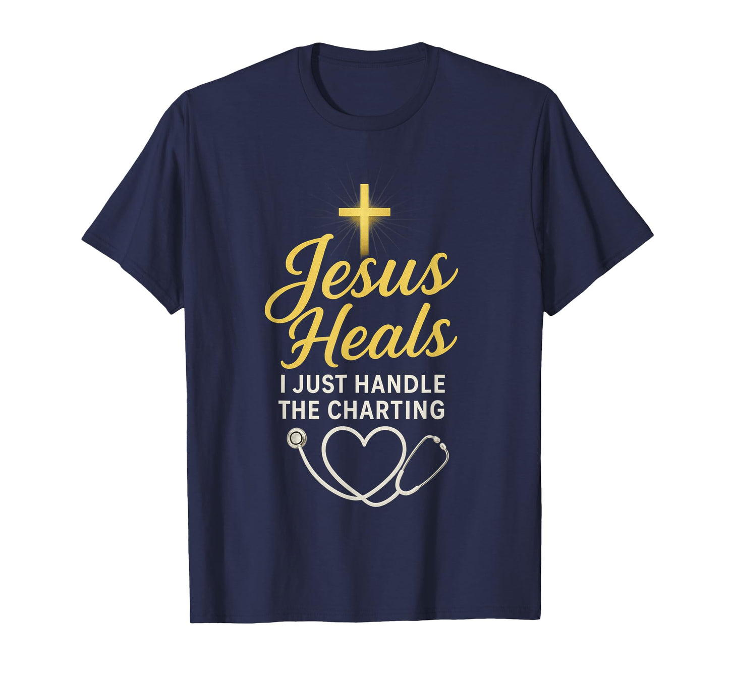 Christian Nurse Jesus Heals I Just Handle The Charting Nurse T-Shirt