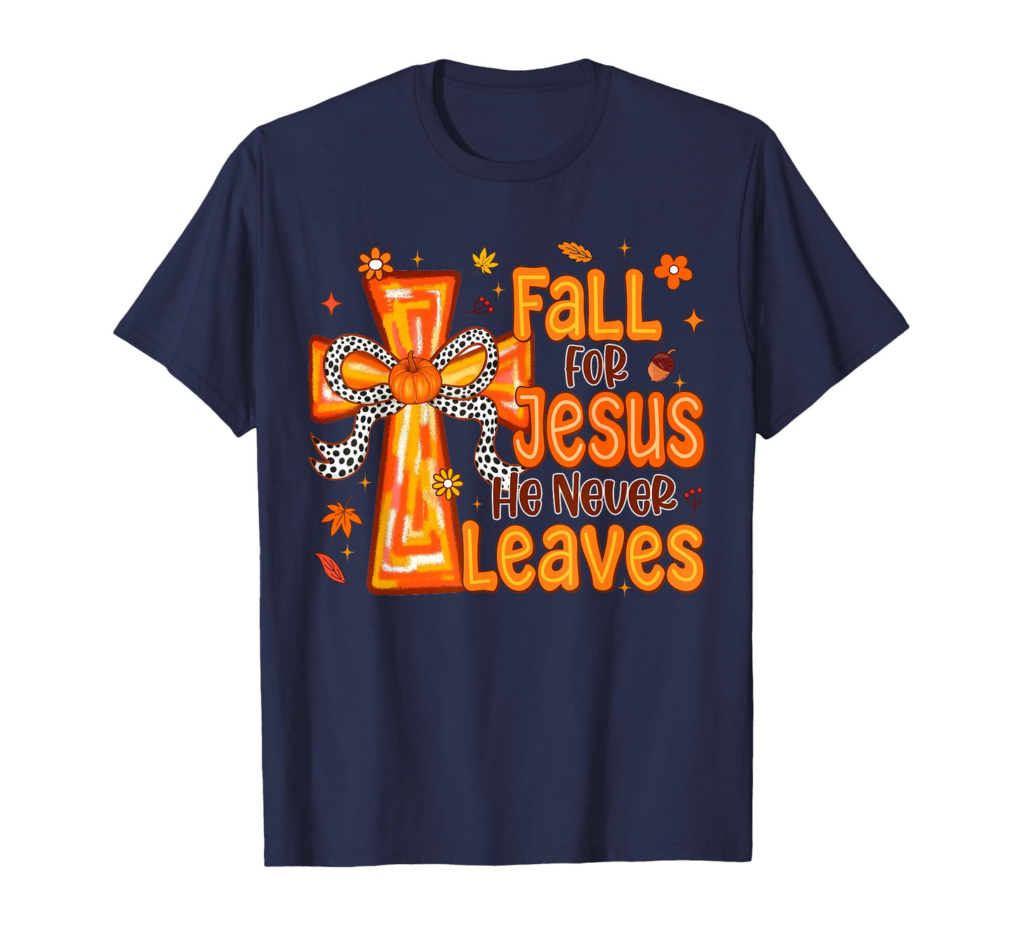 Fall for Jesus He Never Leaves Christian Cross Religious T-Shirt