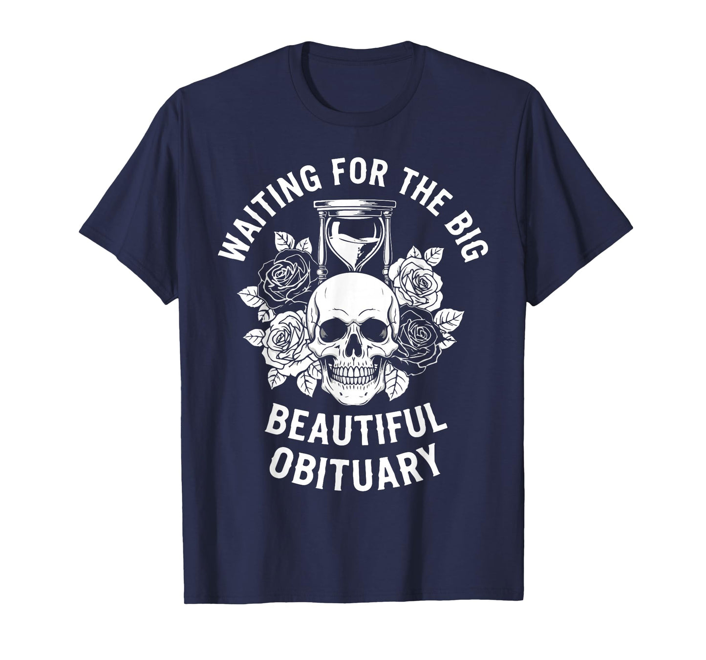 Funny Sarcastic Waiting for The Big Beautiful Obituary T-Shirt