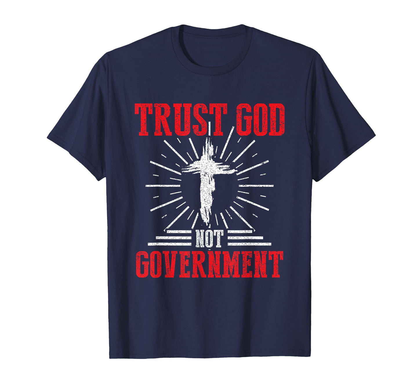 Trust God Not Government Anti Government Political Worshiper T-Shirt