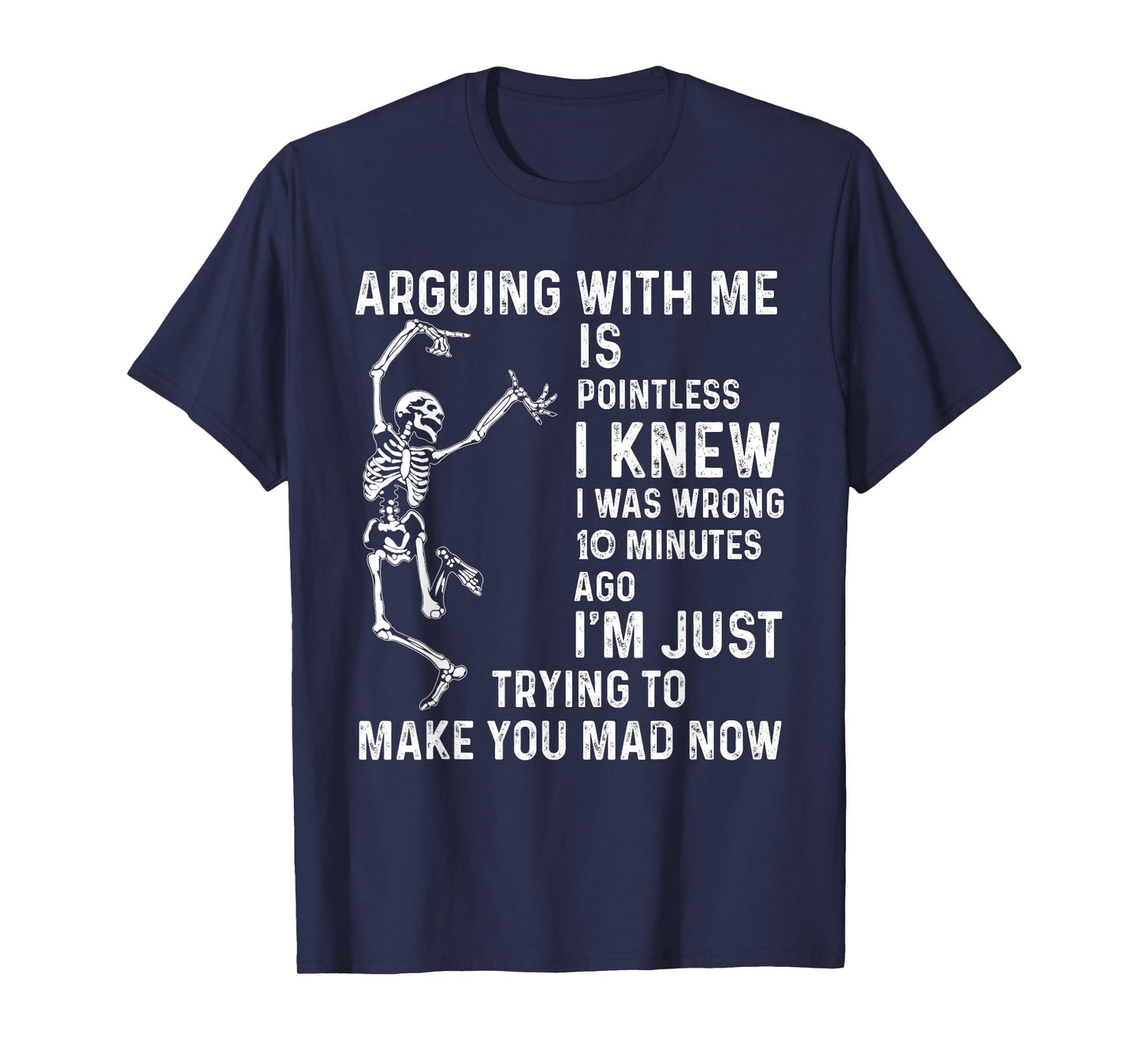 arguing with me is pointless i knew i was wrong 10 minutes T-Shirt