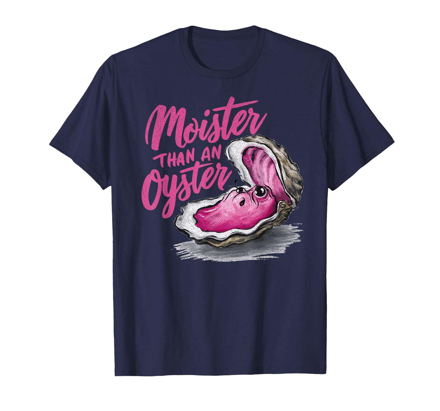 Moister Than an Oyster Funny Inappropriate Present For Women T-Shirt