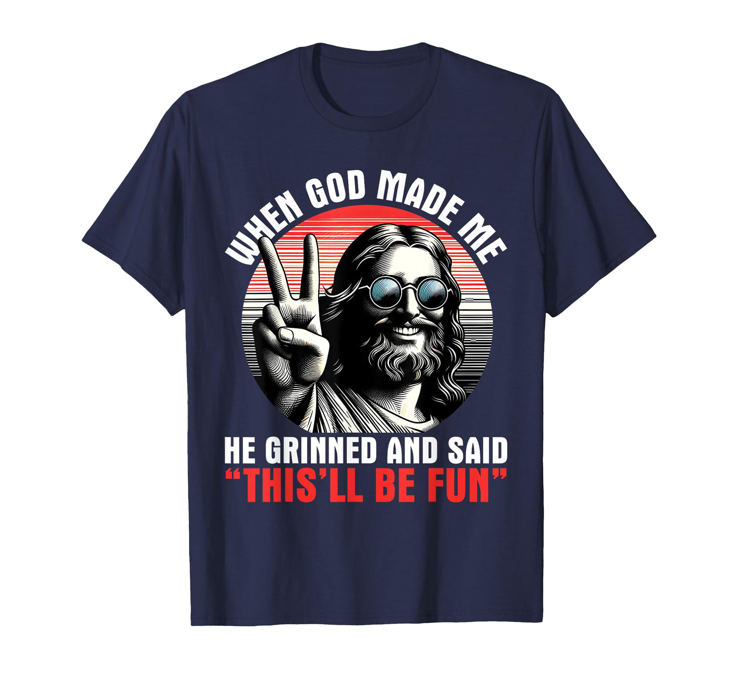 When God Made Me He Said This'll Be Fun Religious Christian T-Shirt