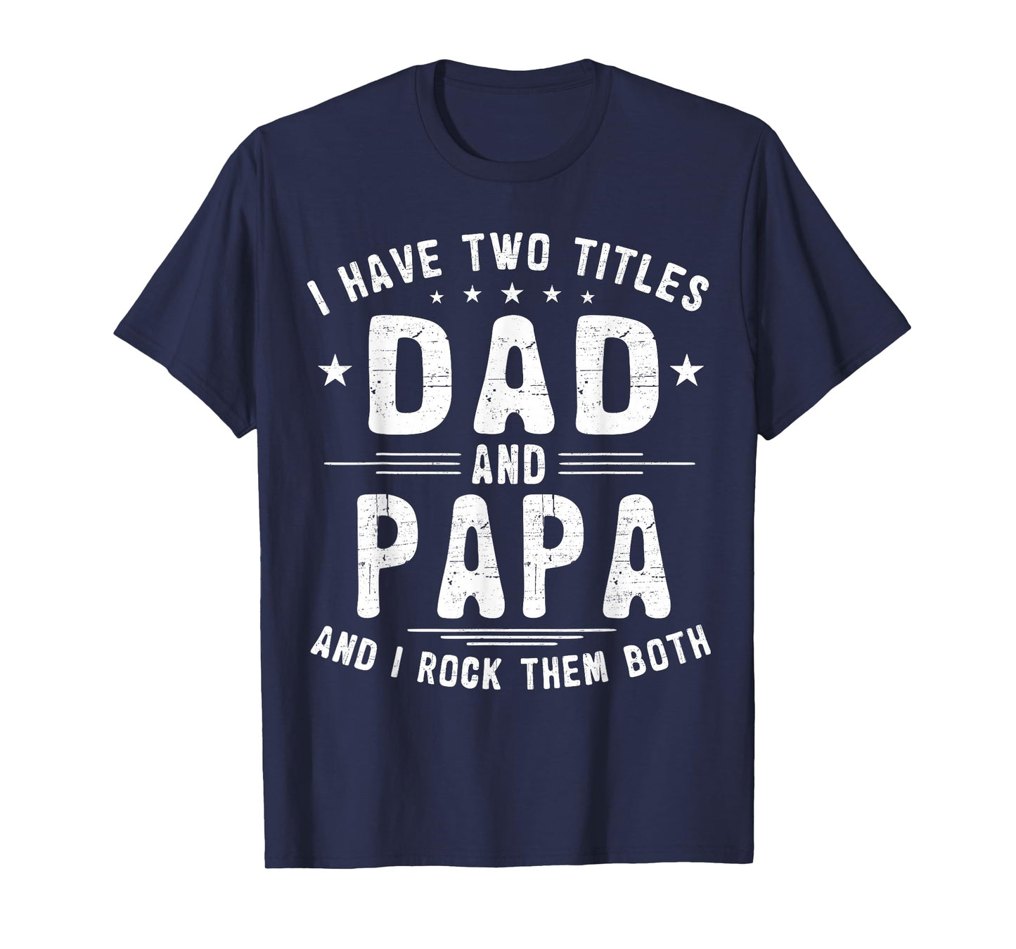I Have Two Titles Dad And Papa Funny Father's Day T-Shirt
