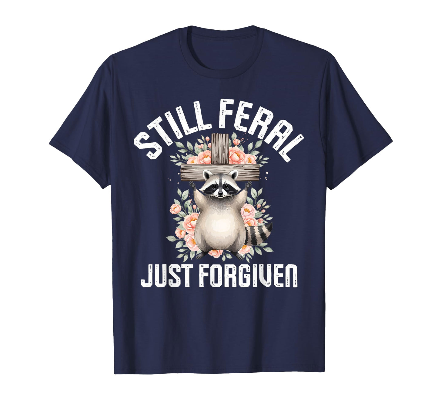 Still Feral Just Forgiven Raccoon Christian Faithful Church T-Shirt