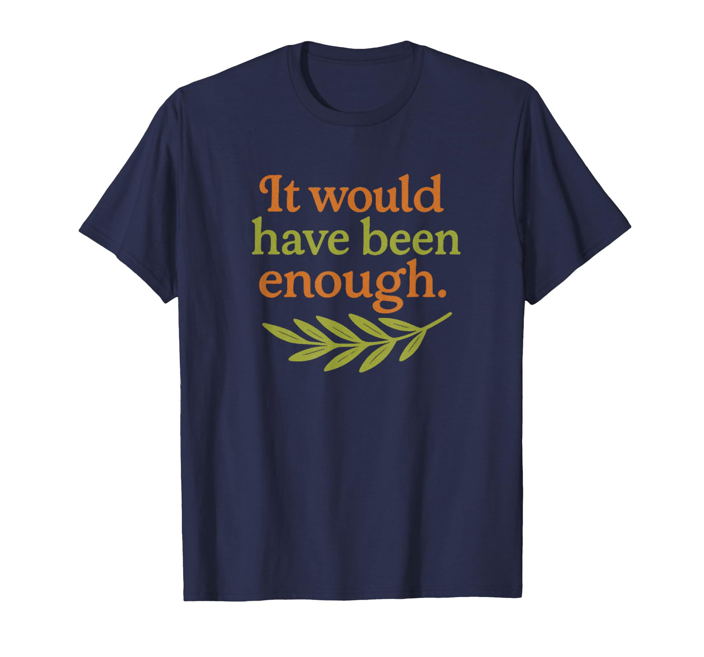 Cute It Would Have Been Enough Chosen People Funny Christian T-Shirt