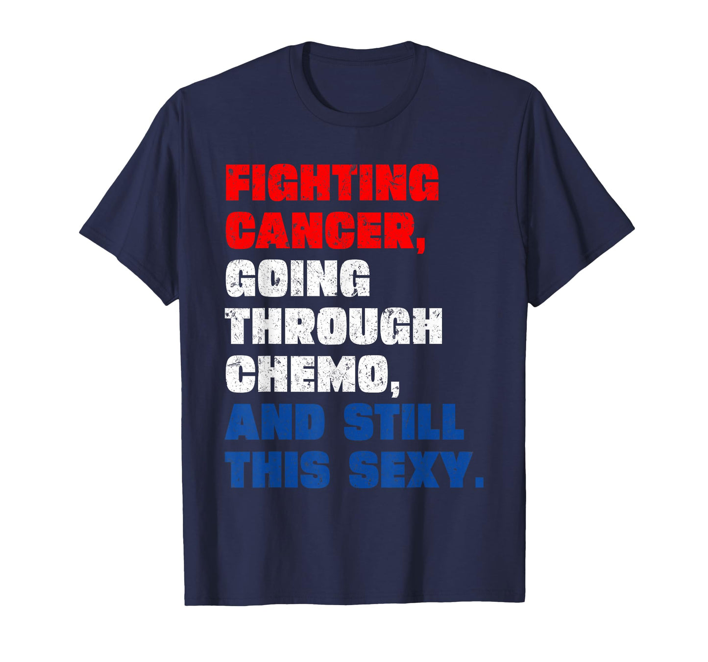 Funny Cancer Fighter Inspirational Quote Chemo Patient T-Shirt