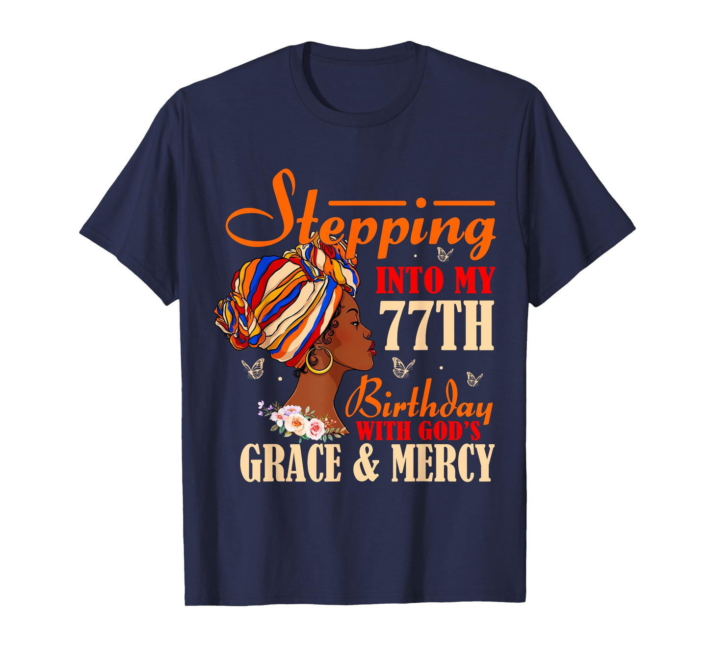 Stepping into My 77th Birthday with Gods Grace and Mercy T-Shirt