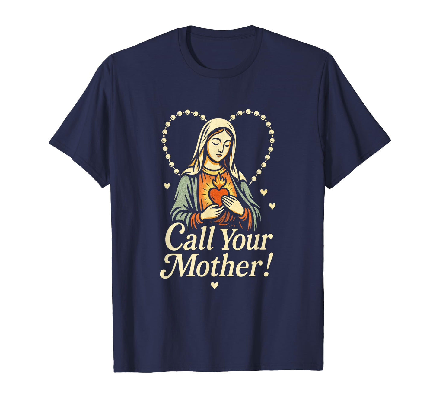 Call Your Mother! - Holy Rosary Virgin Mary T-Shirt