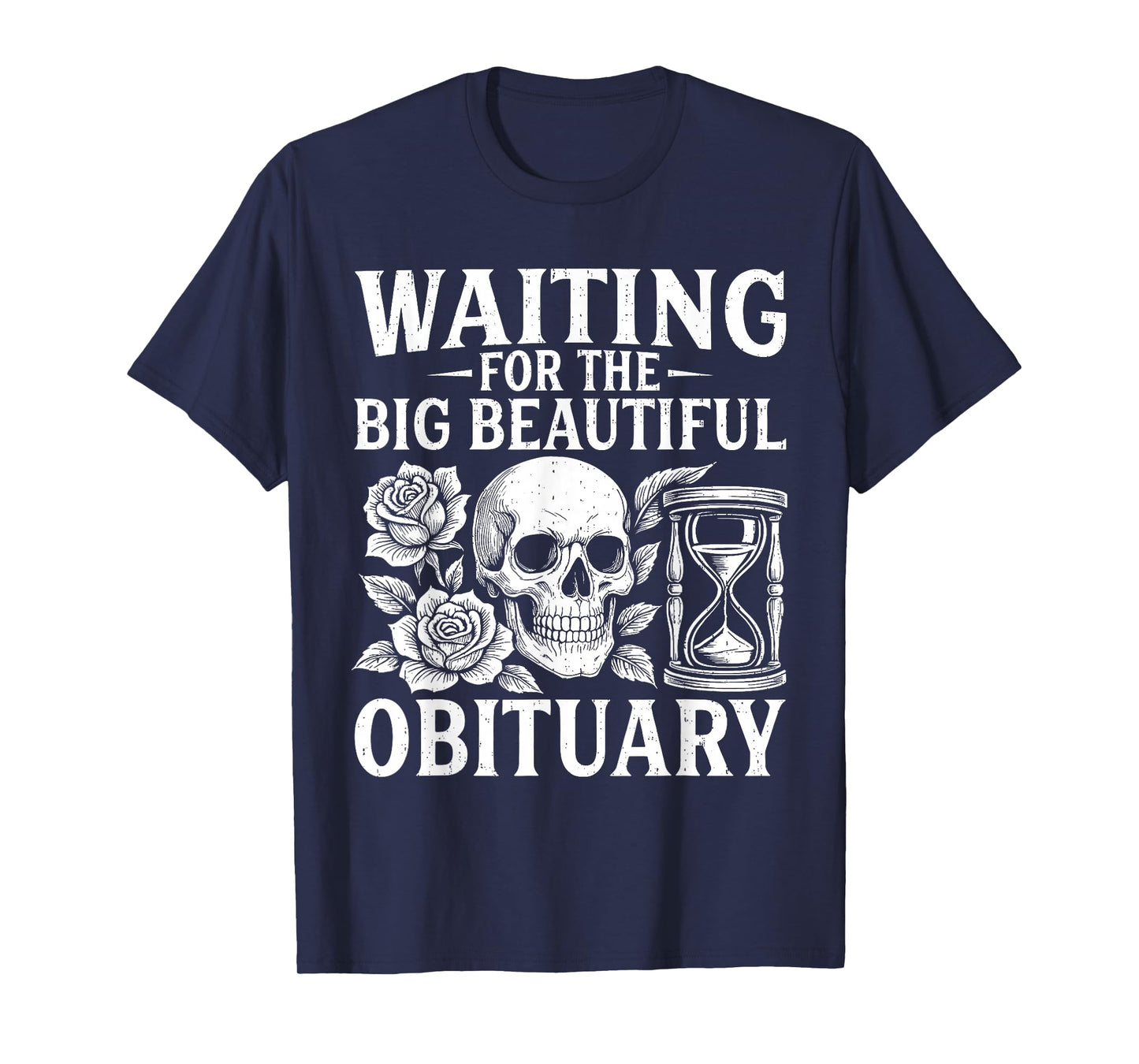 Funny Waiting for The Big Beautiful Obituary Sarcastic Quote T-Shirt