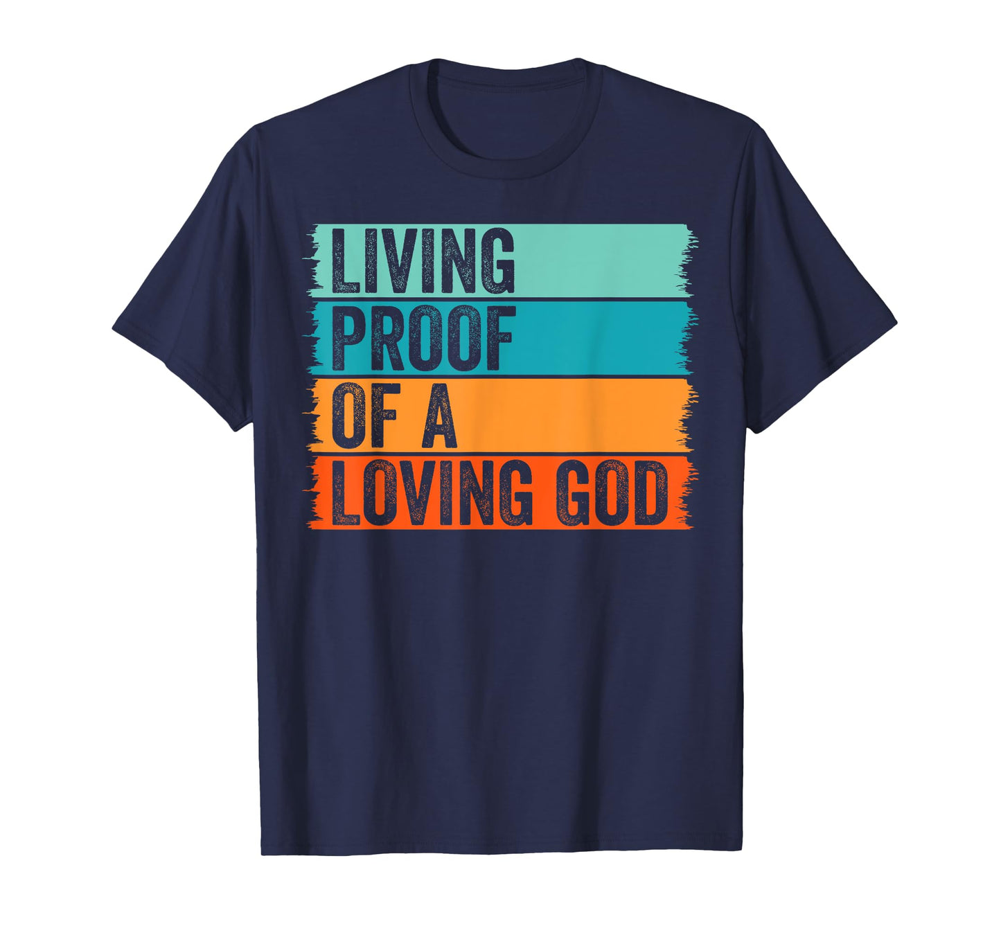 Jesus Christian Worship Faith Living Proof Of A Loving God T-Shirt