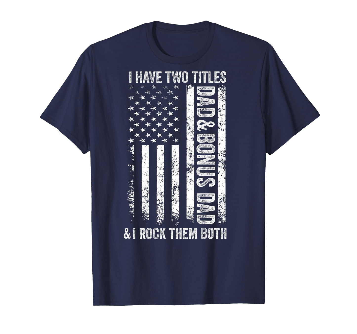 ON BACK I Have Two Titles Dad Bonus Dad Fathers Day Step Dad T-Shirt