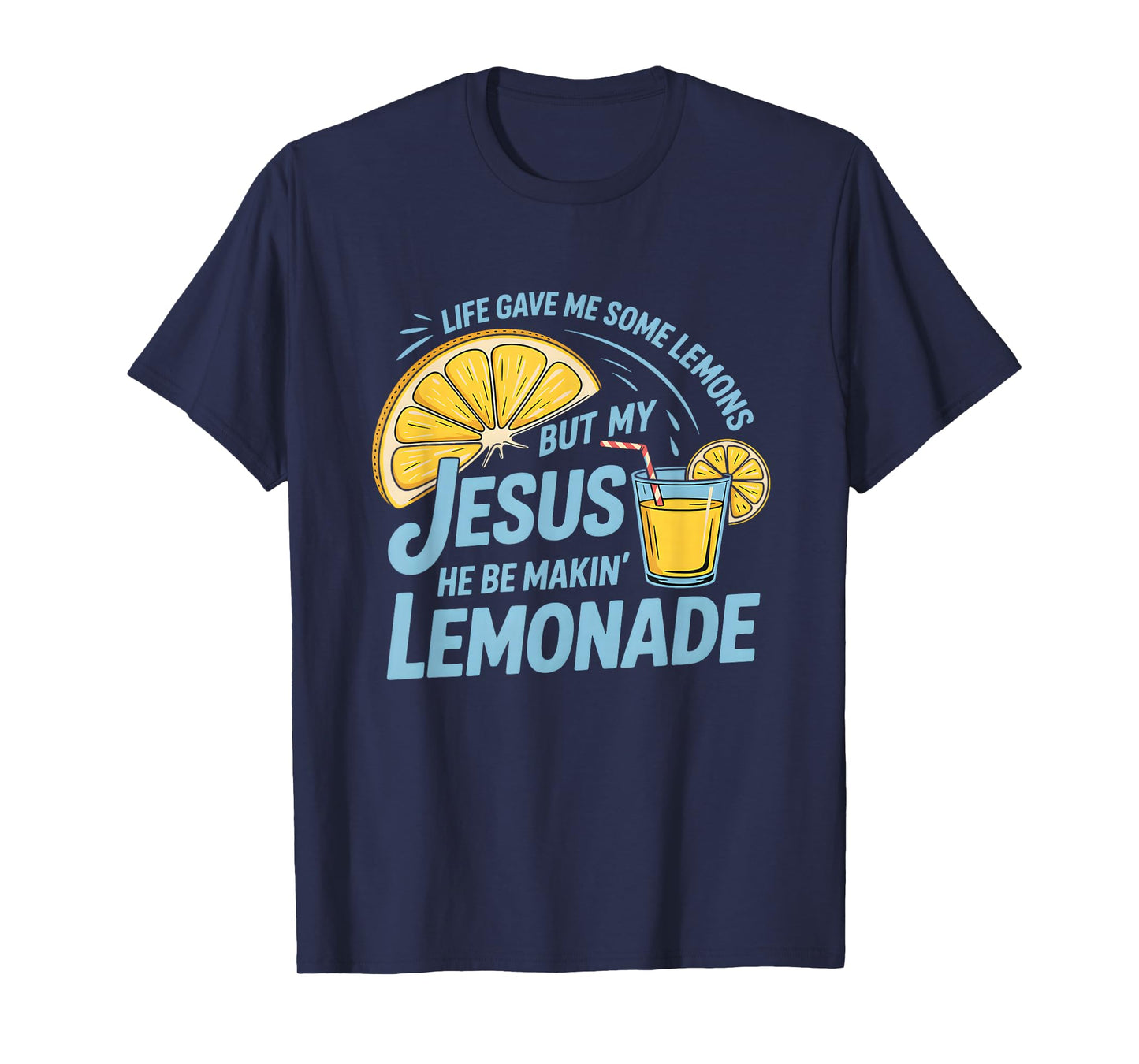Life Gave Me Some Lemons But My Jesus He Be Making Lemonade T-Shirt