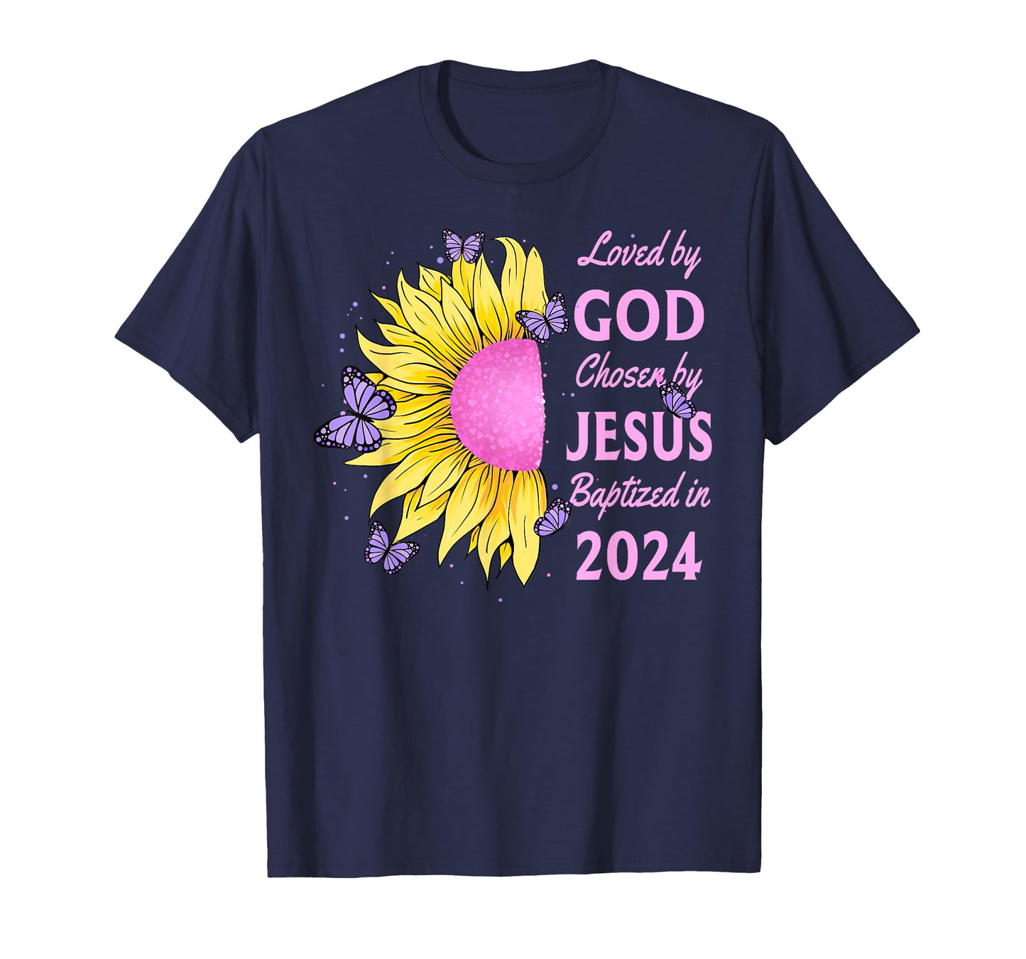 Loved By God Chosen By Jesus Baptized 2024 Sunflower T-Shirt