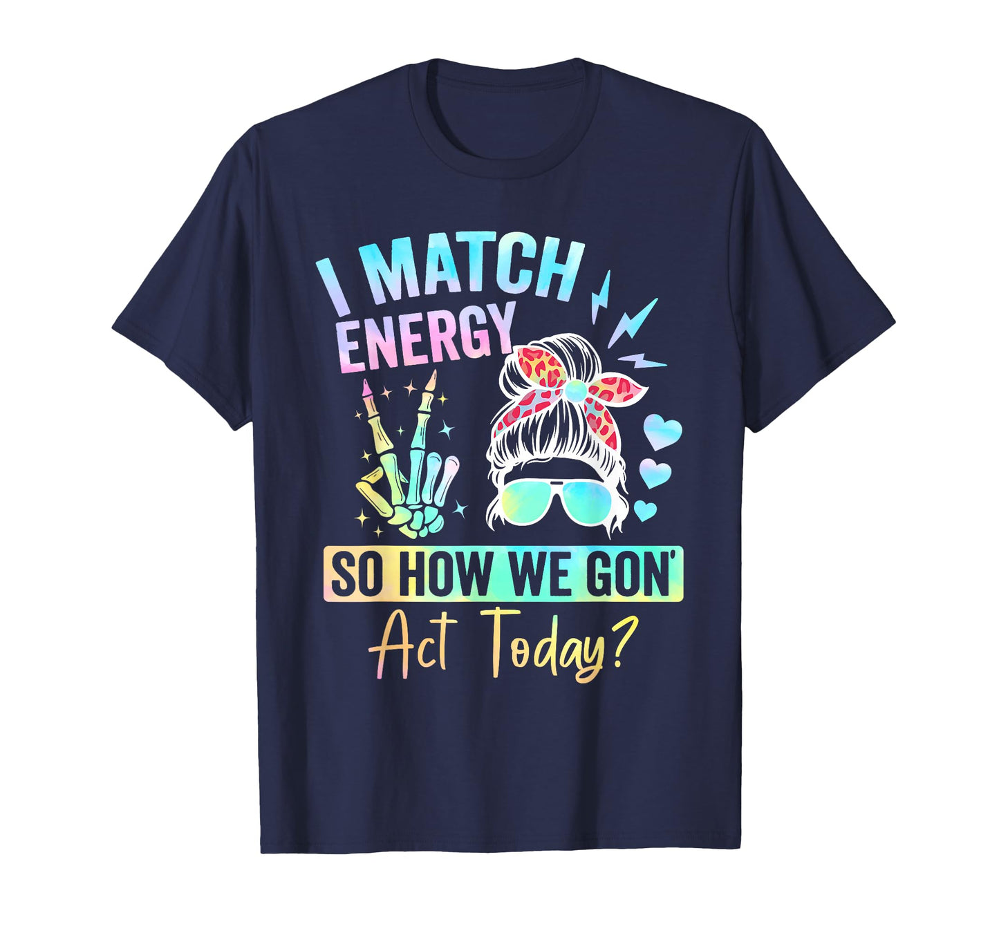 I Match Energy So How We Gone Act Today T-Shirt