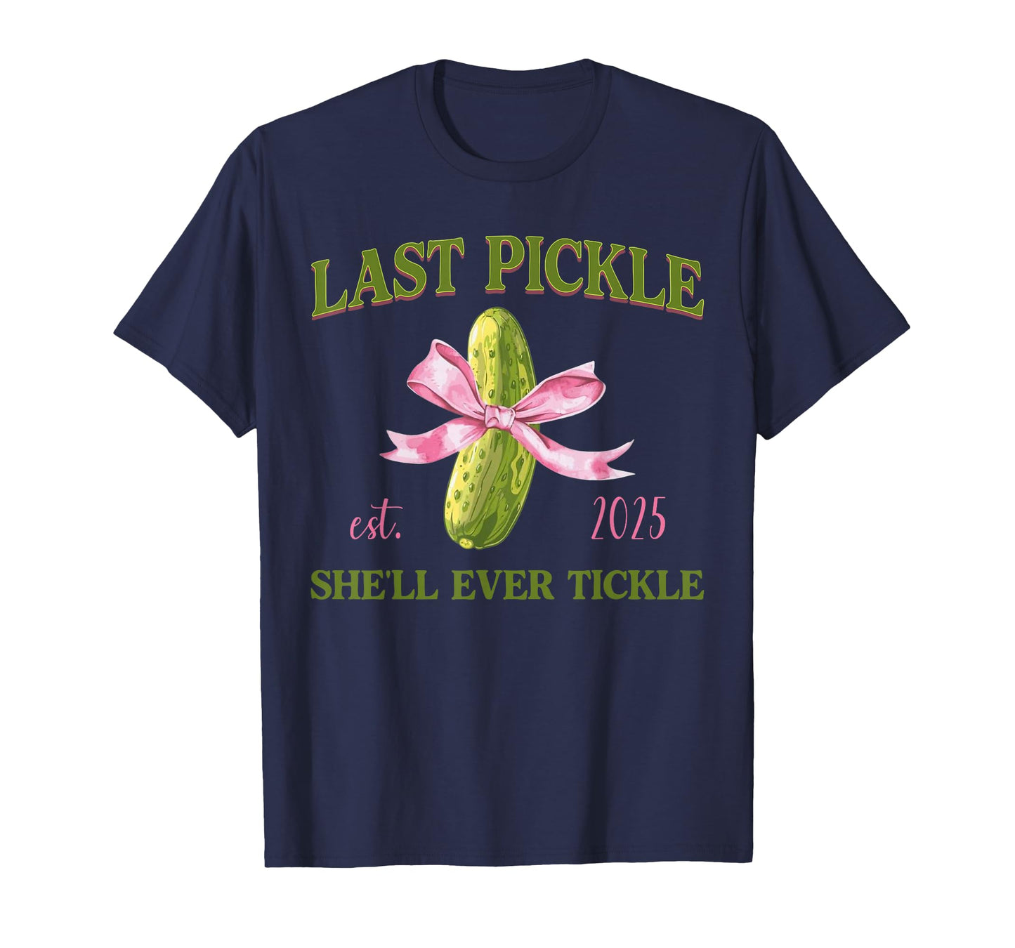 Last Pickle She’ll Ever Tickle Bachelorette Humor Adult T-Shirt