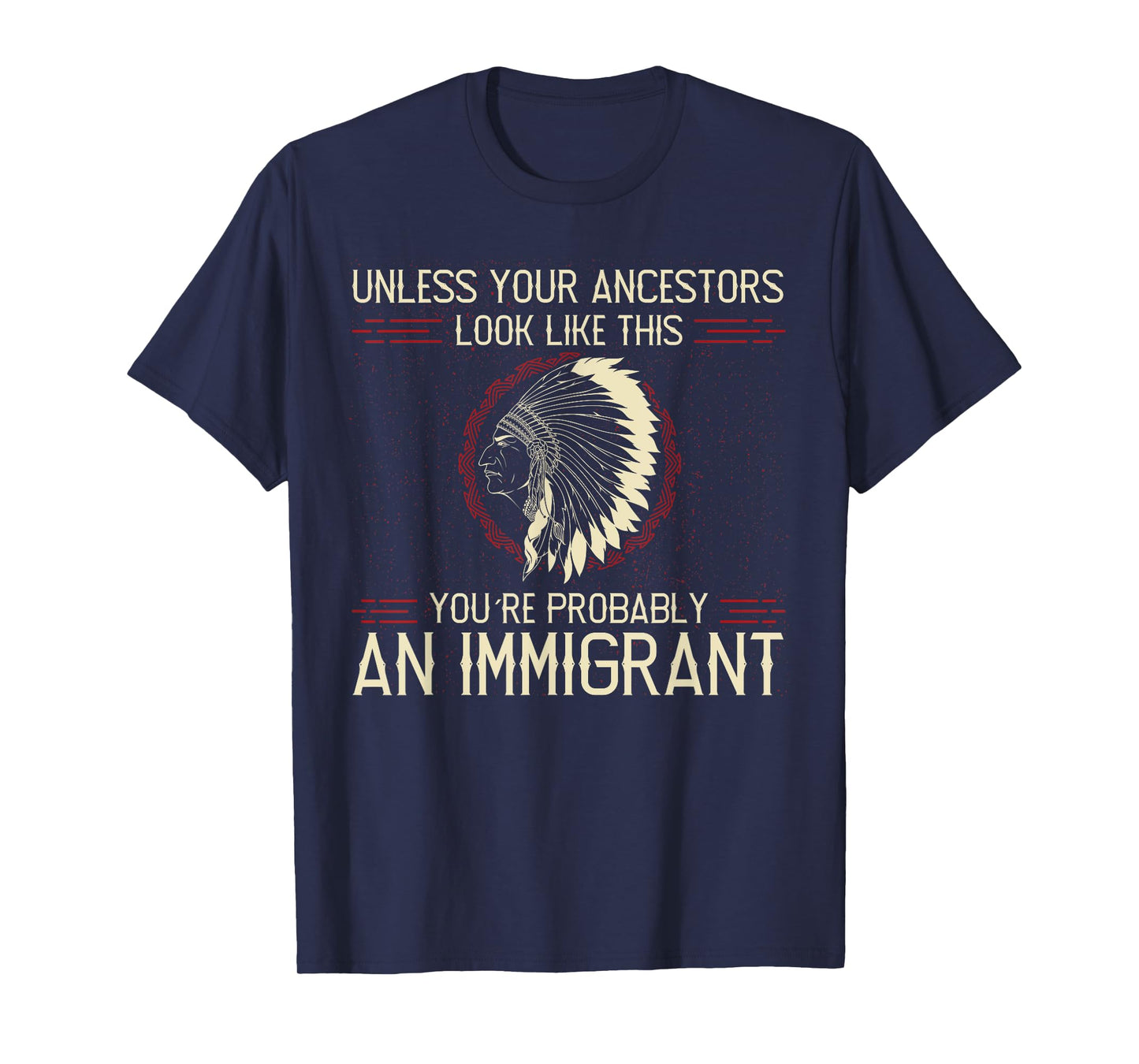 Funny Quote. Clear and Honest Unless Your Ancestors Look Like This You´re An Immigrant T-Shirt, Small, Blue