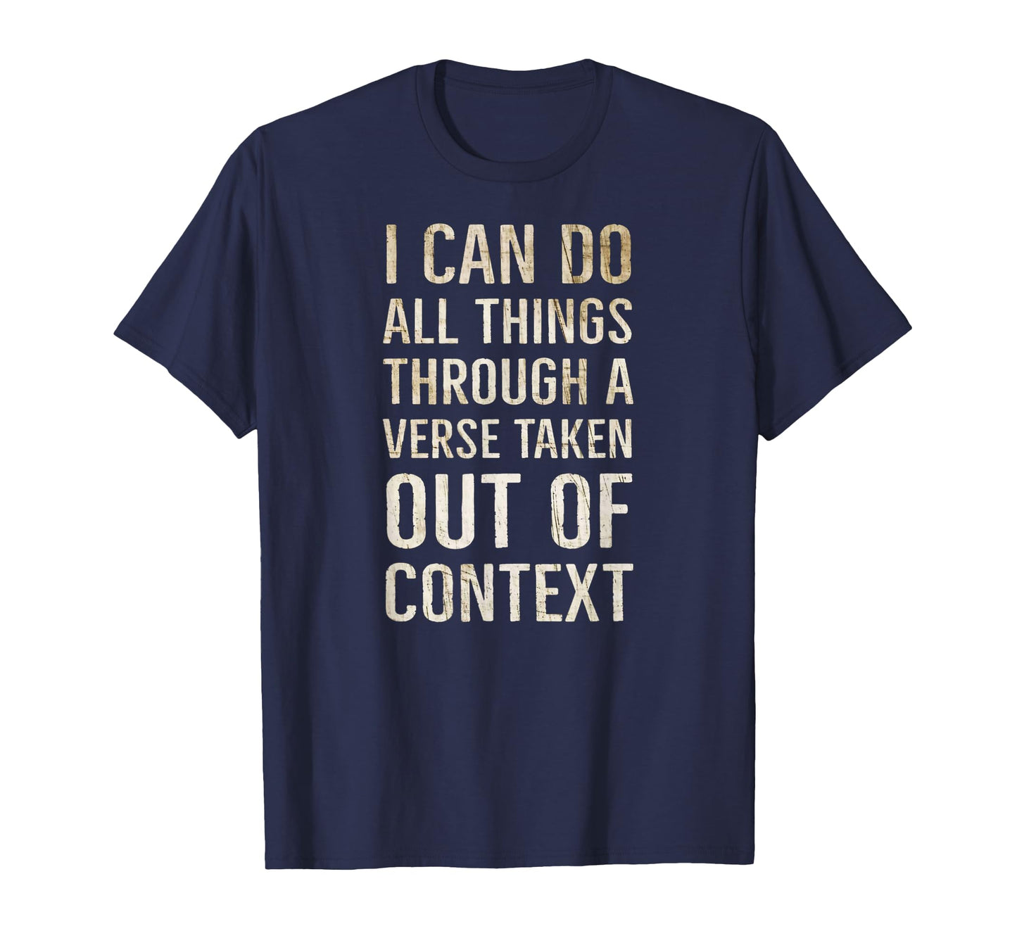 I Can Do All Things Through A Verse Taken Out Of Context T-Shirt