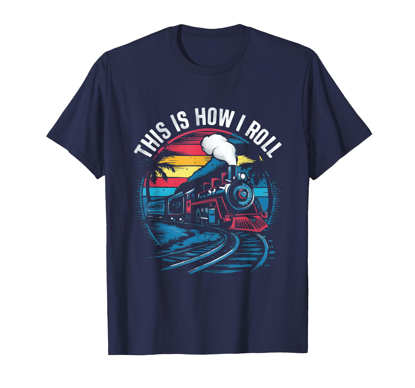 This Is How I Roll Train Funny Train On Track Railroad T-Shirt