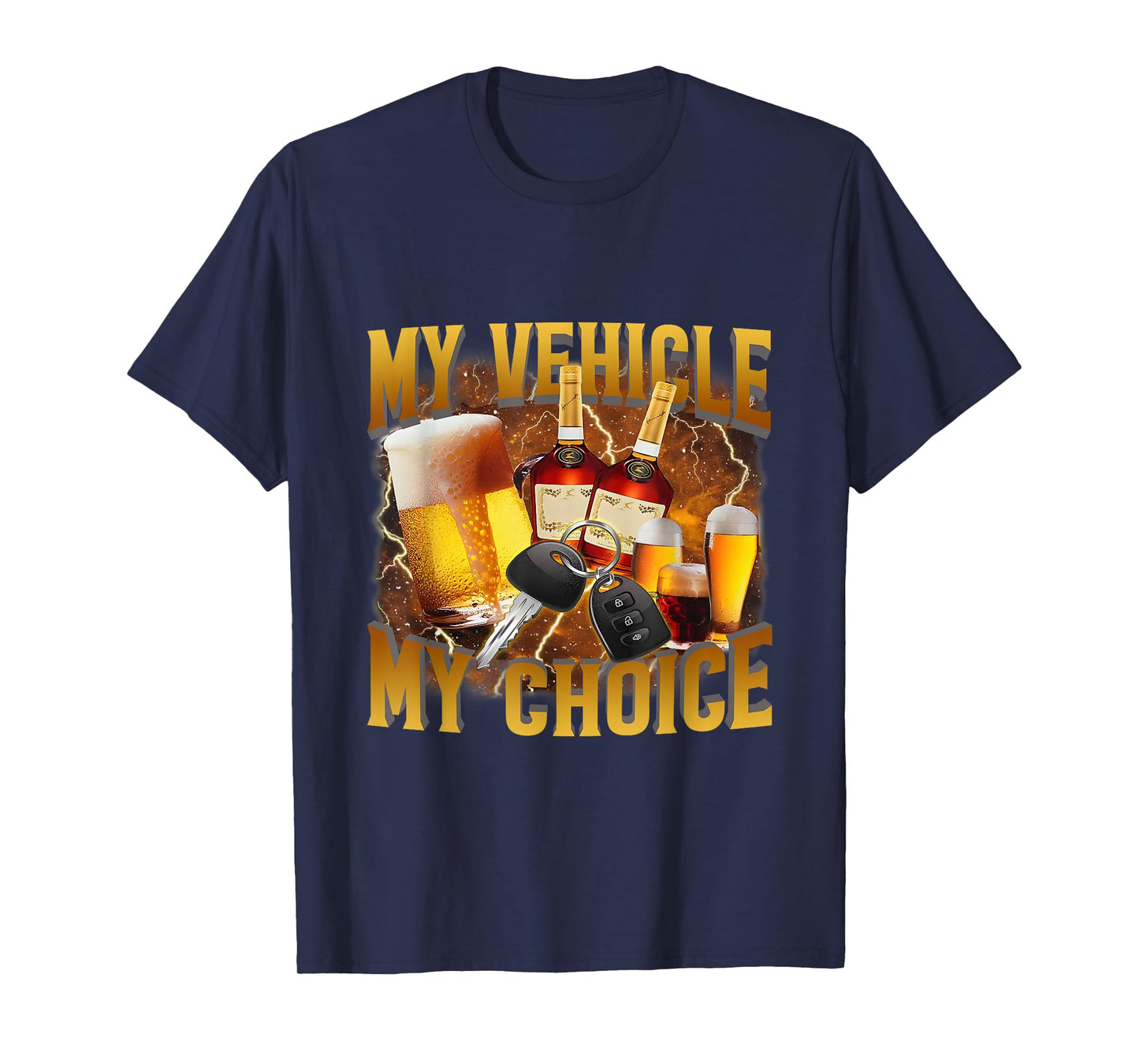 My Vehicle My Choice Meme Drinking Sarcasm, Drinking Lover T-Shirt