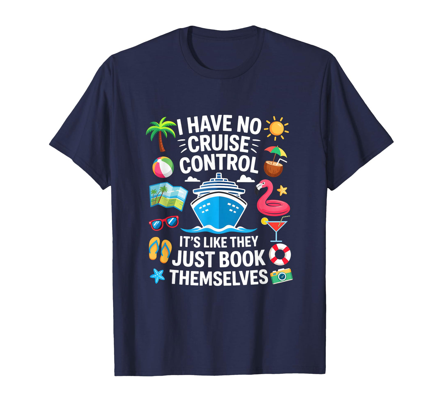 I Have No Control On A Cruise They Book Themselves Cruise T-Shirt